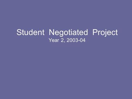 Student Negotiated Project Year 2, 2003-04. Skills for Success Good communication Good team skills Good network skills Good time management and planning.