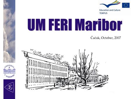 UM FERI Maribor Čačak, October, 2007. FERI Maribor Faculty and high specialist school for electrical engineering, computer and information sciences, business.