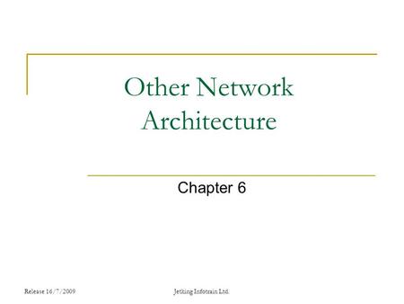 Release 16/7/2009 Other Network Architecture Chapter 6 Jetking Infotrain Ltd.