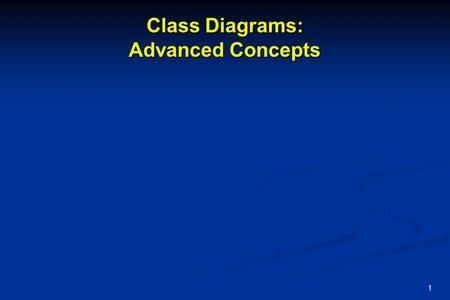 1 Class Diagrams: Advanced Concepts. 2 Overview Class diagrams are the most commonly used diagrams in UML. Class diagrams are the most commonly used diagrams.