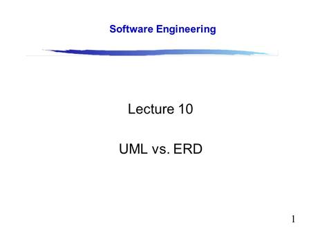 Software Engineering Lecture 10 UML vs. ERD.