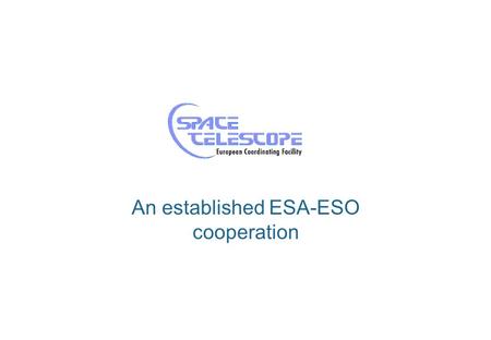 An established ESA-ESO cooperation. 15/16 ESOST-ECF2 What is the ST-ECF? Established at ESO in1984 following an open call-for-proposals Fourteen.