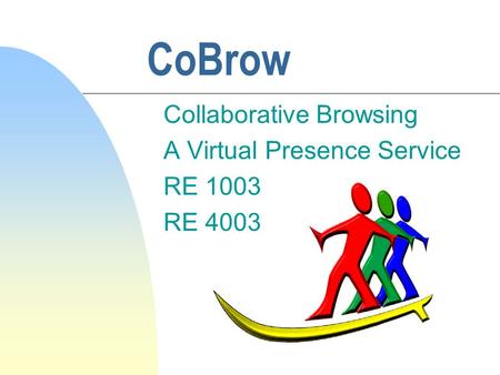 CoBrow Collaborative Browsing A Virtual Presence Service RE 1003 RE 4003.