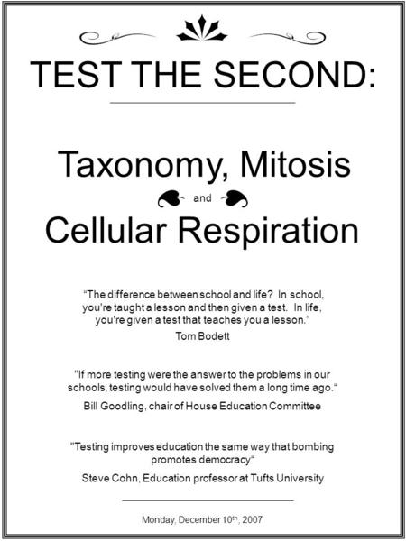 TEST THE SECOND: Taxonomy, Mitosis Cellular Respiration and “The difference between school and life? In school, you're taught a lesson and then given a.