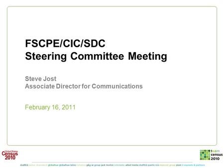 FSCPE/CIC/SDC Steering Committee Meeting Steve Jost Associate Director for Communications February 16, 2011.