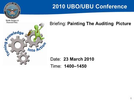 2010 UBO/UBU Conference Health Budgets & Financial Policy 1 Briefing: Painting The Auditing Picture Date: 23 March 2010 Time: 1400–1450.