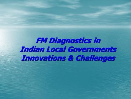 FM Diagnostics in Indian Local Governments Innovations & Challenges.