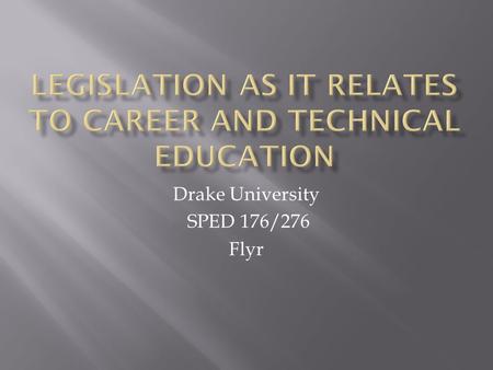 Drake University SPED 176/276 Flyr.  Office of Vocational and Adult Education  This office and United States Department of Education administers grants.