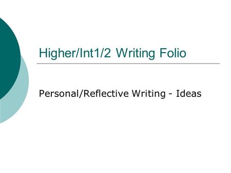 Higher/Int1/2 Writing Folio Personal/Reflective Writing - Ideas.