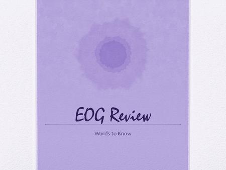 EOG Review Words to Know. Elements of Fiction Plot: the series of events in a story. Four stages of Plot: Exposition: introduce the characters and setting.