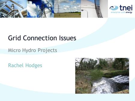 Grid Connection Issues Micro Hydro Projects Rachel Hodges.