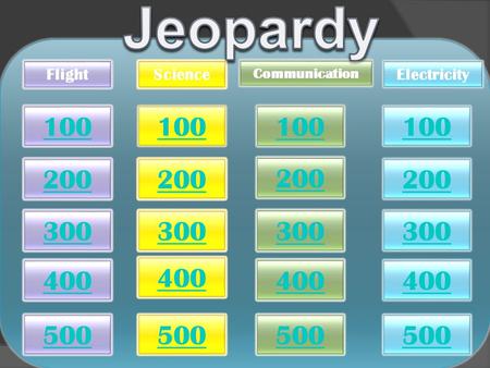 100 200 300 400 500 Flight 100 200 300 400 500 Science 100 200 300 400 500 Communication 100 200 300 400 500 Electricity 500 Flight Science 100 Flight.