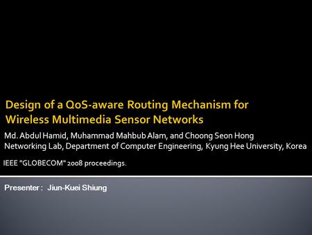 Md. Abdul Hamid, Muhammad Mahbub Alam, and Choong Seon Hong Networking Lab, Department of Computer Engineering, Kyung Hee University, Korea Presenter :