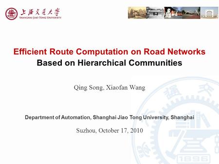 Efficient Route Computation on Road Networks Based on Hierarchical Communities Qing Song, Xiaofan Wang Department of Automation, Shanghai Jiao Tong University,