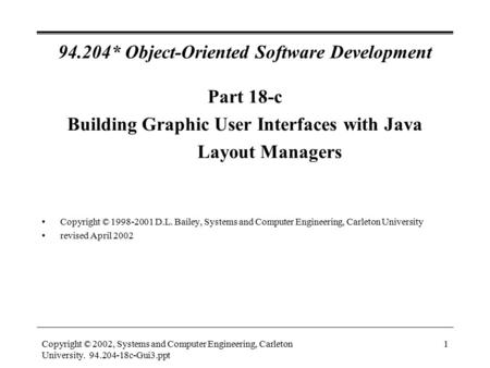 Copyright © 2002, Systems and Computer Engineering, Carleton University. 94.204-18c-Gui3.ppt 1 94.204* Object-Oriented Software Development Part 18-c Building.