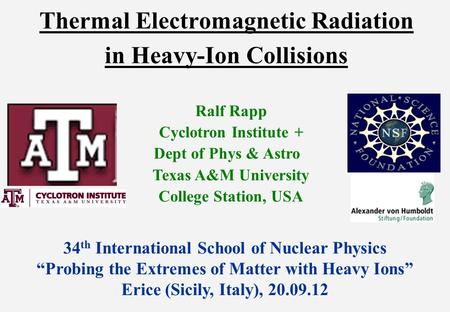 Thermal Electromagnetic Radiation in Heavy-Ion Collisions Ralf Rapp Cyclotron Institute + Dept of Phys & Astro Texas A&M University College Station, USA.