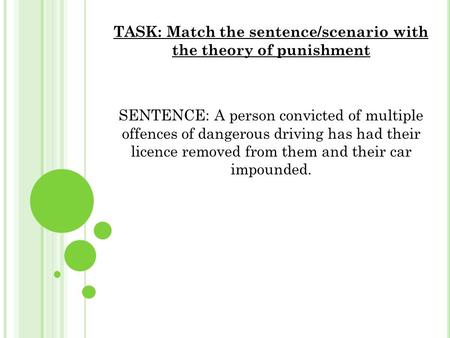 TASK: Match the sentence/scenario with the theory of punishment SENTENCE: A person convicted of multiple offences of dangerous driving has had their licence.