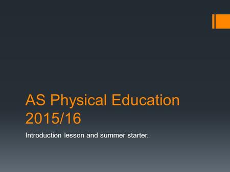 AS Physical Education 2015/16 Introduction lesson and summer starter.