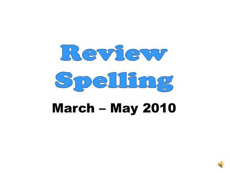 March – May 2010 Spelling Words: List 1 puppy – That puppy takes my things. cry – I cry when I am sad. any – I did not eat any cake. my – Look at my.