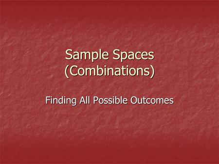 Sample Spaces (Combinations) Finding All Possible Outcomes.