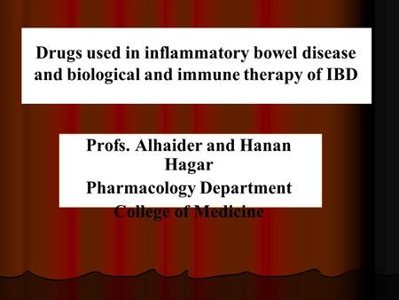 Drugs used in inflammatory bowel disease and biological and immune therapy of IBD Profs. Alhaider and Hanan Hagar Pharmacology Department College of Medicine.