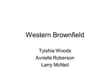 Western Brownfield Tyishia Woods Avrielle Roberson Larry McNeil.