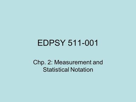 EDPSY 511-001 Chp. 2: Measurement and Statistical Notation.