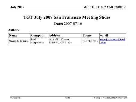 Doc.: IEEE 802.11-07/2082r2 Submission July 2007 Neeraj K. Sharma, Intel CorporationSlide 1 TGT July 2007 San Francisco Meeting Slides Date: 2007-07-16.