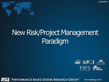 10/30/2015 New Risk/Project Management Paradigm New Paradigm: use a structure to increase value Performance Information Procurement System (PIPS) Performance.