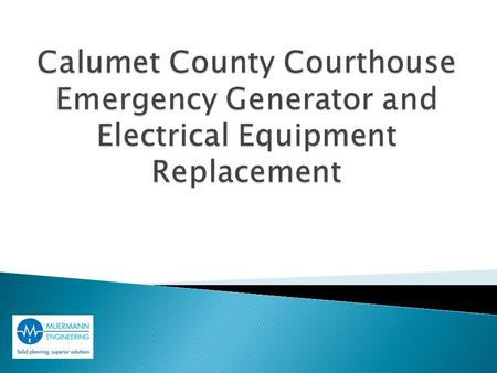  Electric service = 600 kilowatts  Facility demand = 560 kilowatts  Generator capacity = 180 kilowatts  Emergency generator is only capable of powering.