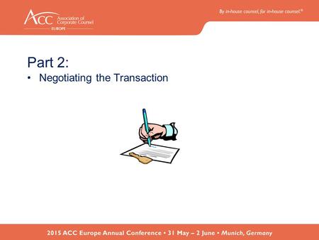 Part 2: Negotiating the Transaction. The Deal Team –Should comprise at a minimum: Corporate Finance lead; M&A Legal lead; Commercial/Business Lead; Integration.