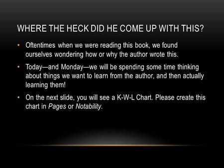 WHERE THE HECK DID HE COME UP WITH THIS? Oftentimes when we were reading this book, we found ourselves wondering how or why the author wrote this. Today—and.