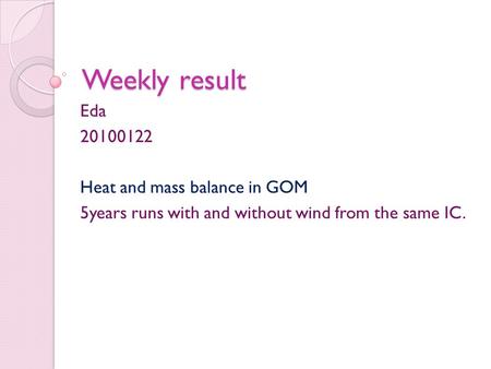 Weekly result Eda 20100122 Heat and mass balance in GOM 5years runs with and without wind from the same IC.