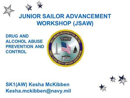 JUNIOR SAILOR ADVANCEMENT WORKSHOP (JSAW) SK1(AW) Kesha McKibben DRUG AND ALCOHOL ABUSE PREVENTION AND CONTROL.