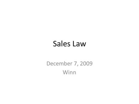 Sales Law December 7, 2009 Winn. Sales Law December 8 Tuesday 12/8 – Teaching Evaluations (please bring laptops if possible) – Unofficial Survey on Teaching.