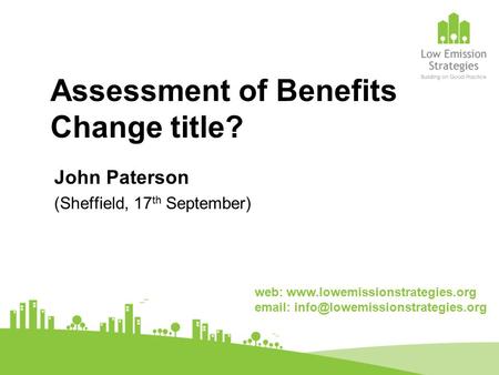 Assessment of Benefits Change title? John Paterson (Sheffield, 17 th September) web: