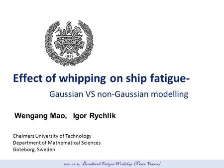 Chalmers University of Technology Department of Mathematical Sciences Göteborg, Sweden Effect of whipping on ship fatigue- Gaussian VS non-Gaussian modelling.