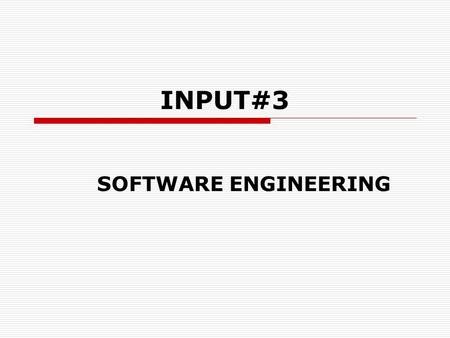 INPUT#3 SOFTWARE ENGINEERING. QUALITY SOFTWARE?  Satisfies the needs of the users and programmers involved with it.