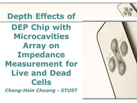 Powerpoint Templates Page 1 Depth Effects of DEP Chip with Microcavities Array on Impedance Measurement for Live and Dead Cells Cheng-Hsin Chuang - STUST.