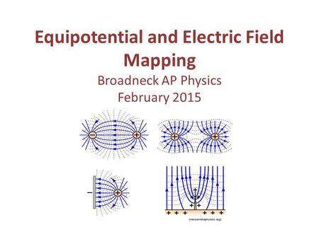 Equipotential and Electric Field Mapping Broadneck AP Physics February 2015.