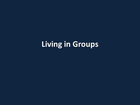 Living in Groups. By living in groups, many animals incur the cost of increased competition with their conspecifics And theory predicts that animals should.