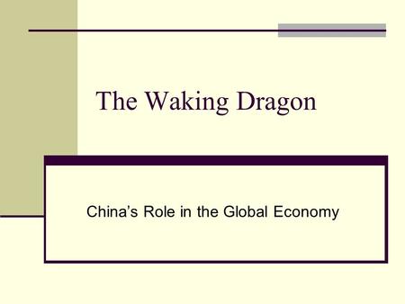 The Waking Dragon China’s Role in the Global Economy.