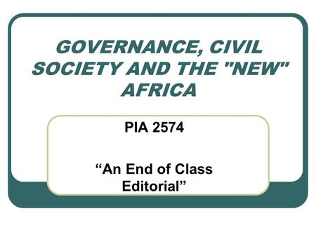 GOVERNANCE, CIVIL SOCIETY AND THE NEW AFRICA PIA 2574 “An End of Class Editorial”