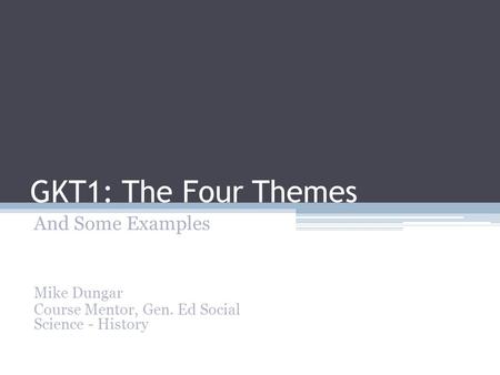 GKT1: The Four Themes And Some Examples Mike Dungar