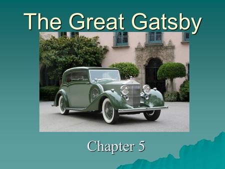 The Great Gatsby Chapter 5.   Chapter 5 takes place on the day following Nick's revelations about Gatsby and Daisy's previous involvement.