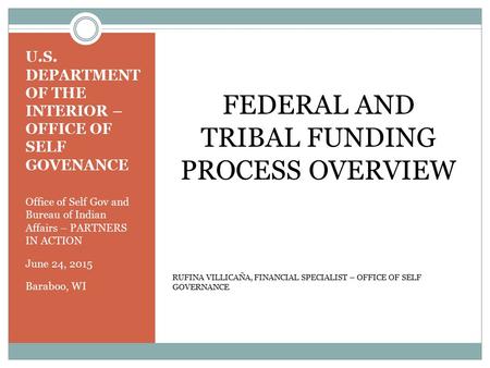 U.S. DEPARTMENT OF THE INTERIOR – OFFICE OF SELF GOVENANCE Office of Self Gov and Bureau of Indian Affairs – PARTNERS IN ACTION June 24, 2015 Baraboo,