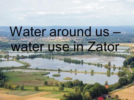 Water around us – water use in Zator. TOURISM The Park of Mythology in Zator is the first Greek’ Mythology park in Poland. It is situated on the water,