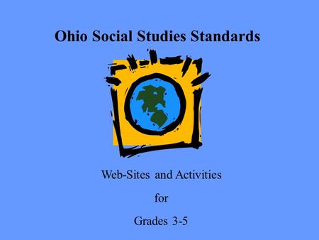 Ohio Social Studies Standards Web-Sites and Activities for Grades 3-5.