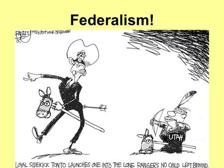 Federalism!. Knowing Who to Complain To… 1. In the United States of America, does the President have the power to fix a bumpy road? 2. Does the mayor.