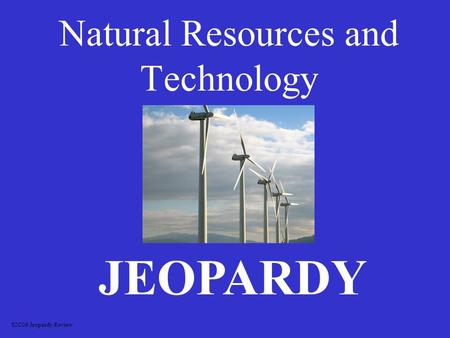 Natural Resources and Technology JEOPARDY S2C06 Jeopardy Review.